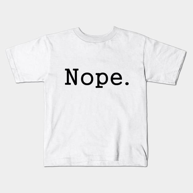 Nope. Kids T-Shirt by Spinach-San